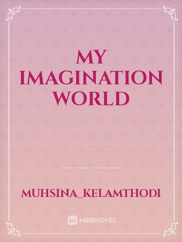 MY IMAGINATION WORLD