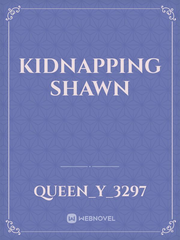 Kidnapping Shawn