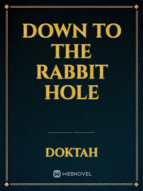 Down To The Rabbit Hole