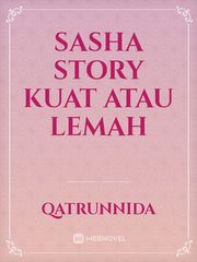 Sasha Story

KUAT ATAU LEMAH Book