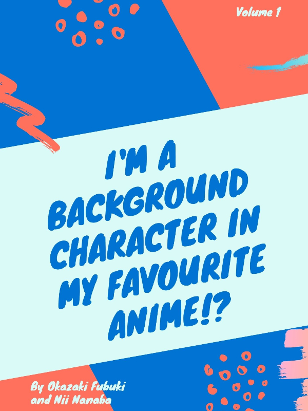 I'm a background Character in My Favourite Anime!?