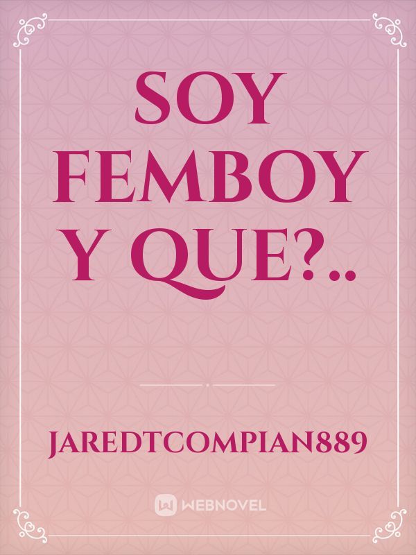 SOY FEMBOY
Y QUE?..