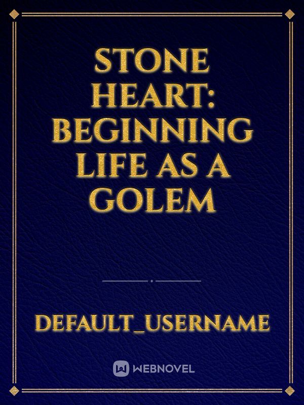Stone Heart: Beginning Life as a Golem
