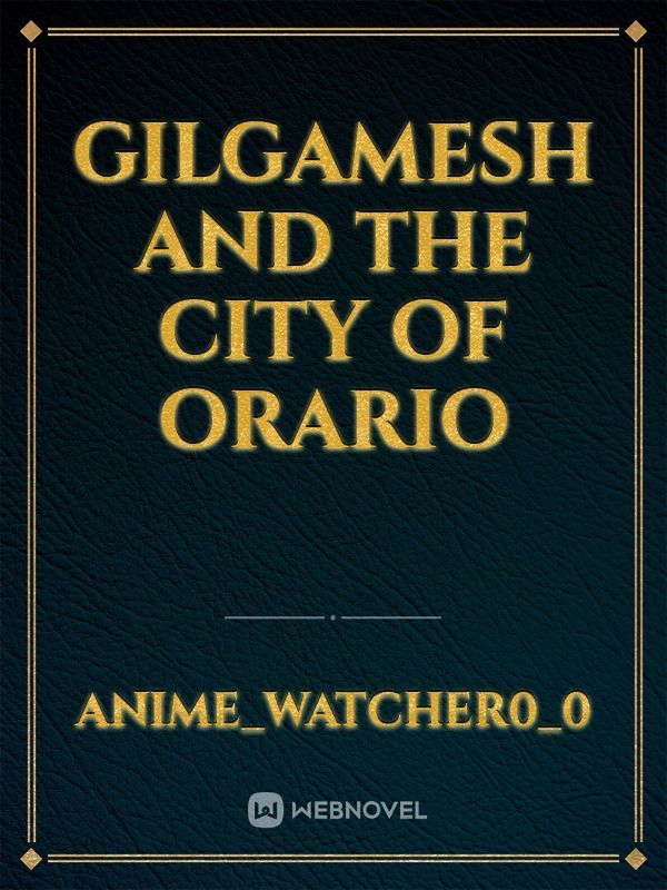Gilgamesh and the city of Orario