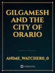 Gilgamesh and the city of Orario Book