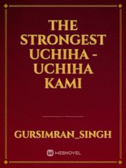 The Strongest Uchiha - Uchiha Kami Book