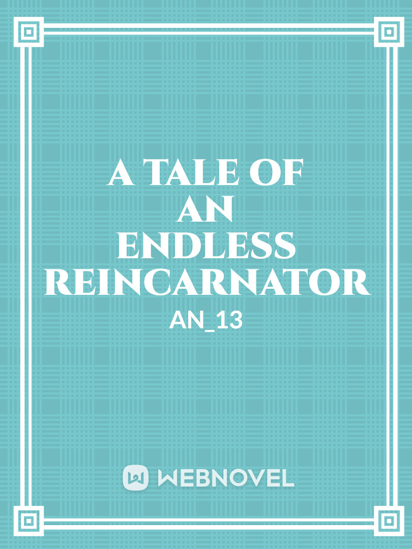 A Tale of an Endless Reincarnator