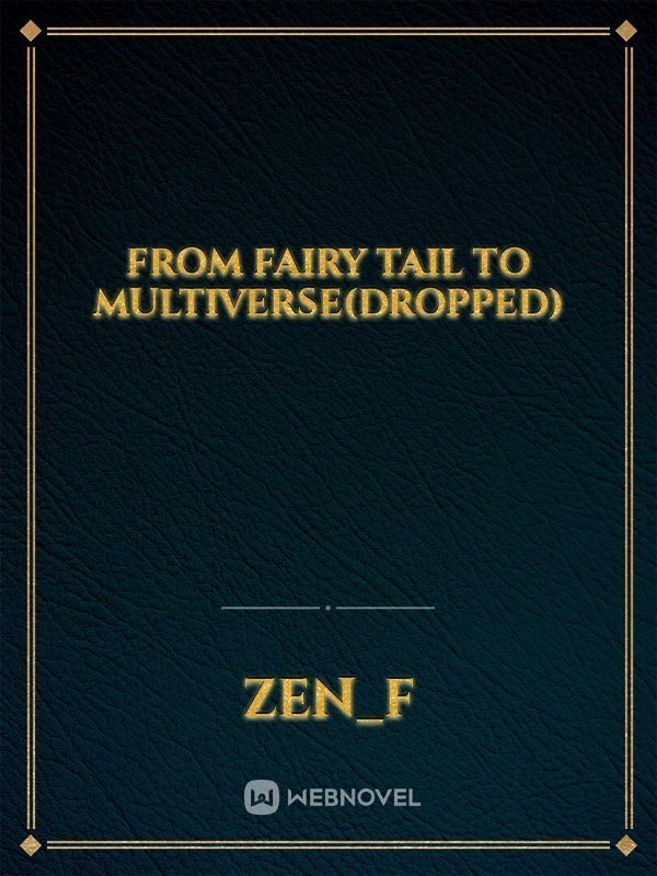 From Fairy tail to Multiverse(dropped)
