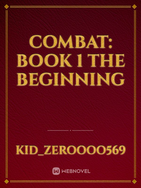 Combat: book 1
The beginning