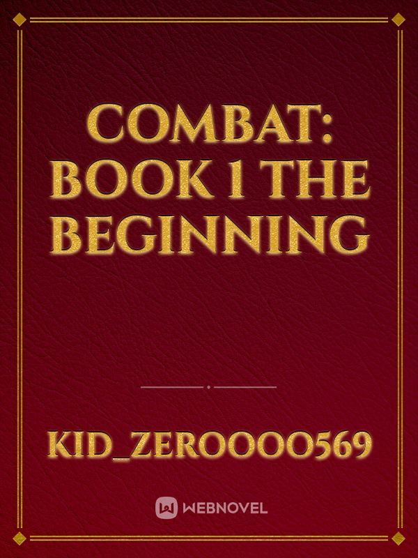 Combat: book 1
The beginning Book