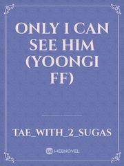 Only I can see him (Yoongi ff) Book