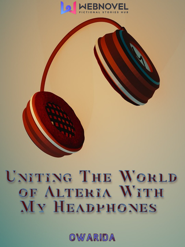 Uniting The World of Alteria With My Headphones