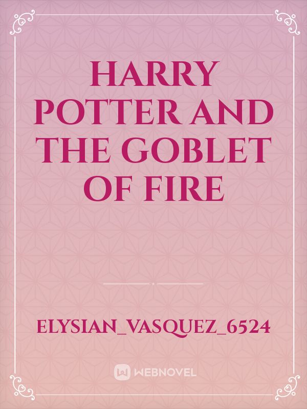 Harry Potter
and the
Goblet of Fire