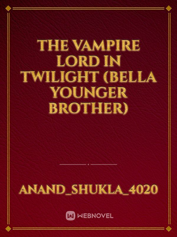 The vampire lord in twilight (Bella younger brother)