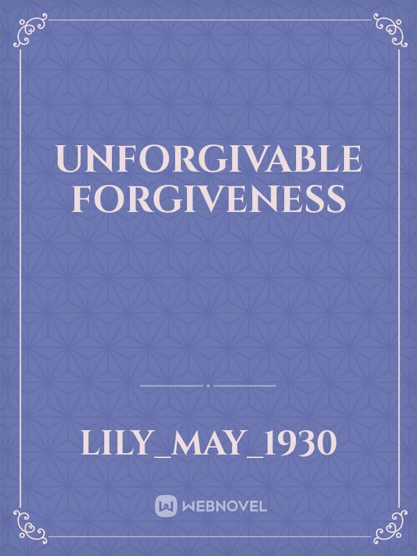 Unforgivable Forgiveness