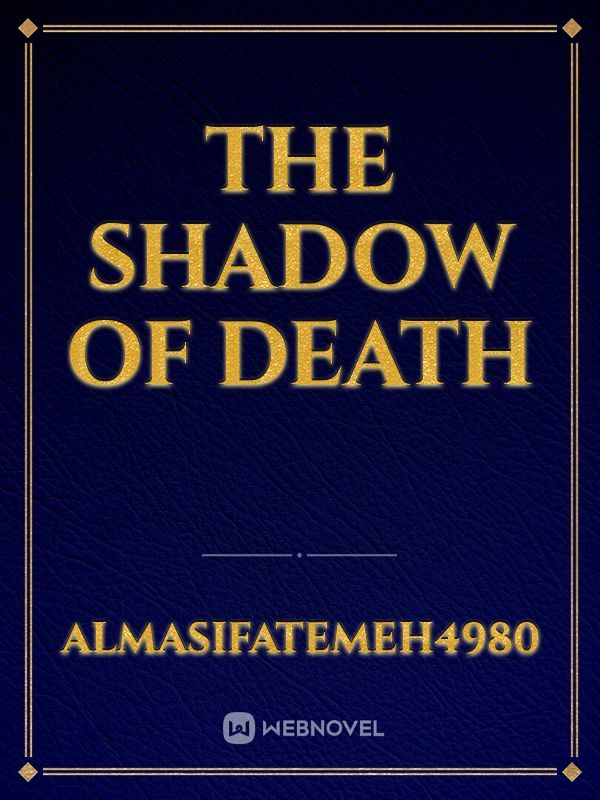 The shadow of death