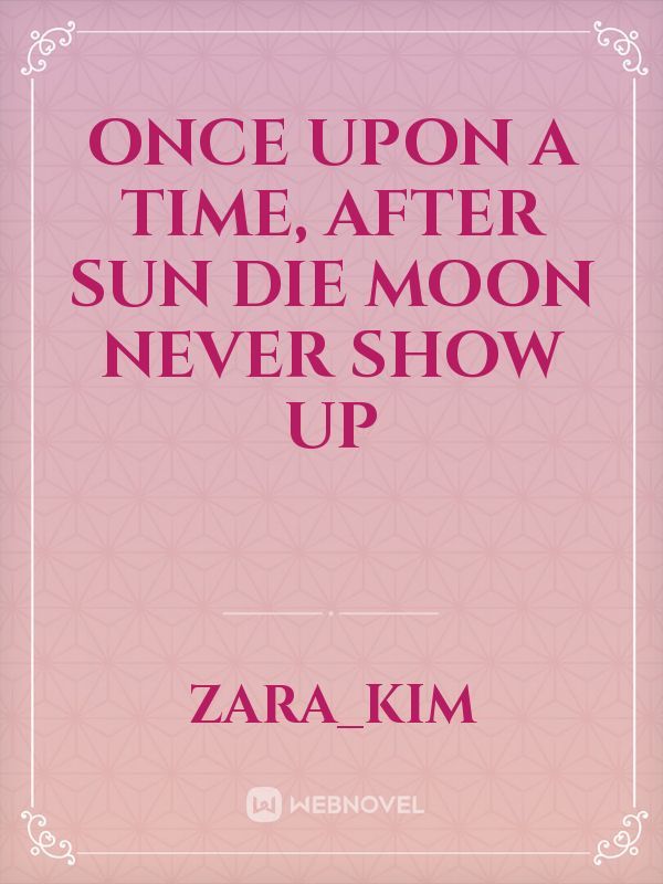 Once upon a time, after sun die moon never show up Book