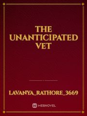 THE UNANTICIPATED VET Book