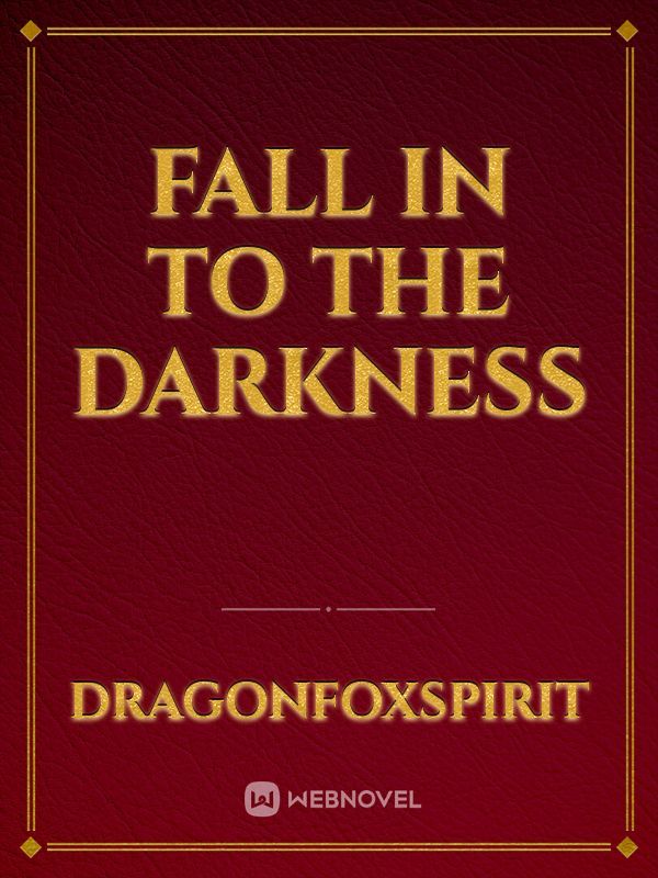 fall in to the darkness