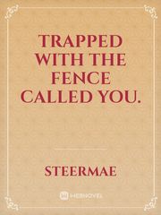 Trapped with the fence called You. Book