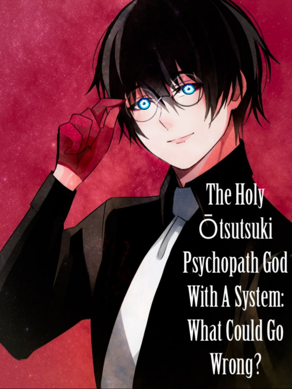 The Holy Ōtsutsuki Psychopath God With A System: What Could Go Wrong?