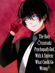 The Holy Ōtsutsuki Psychopath God With A System: What Could Go Wrong? Book