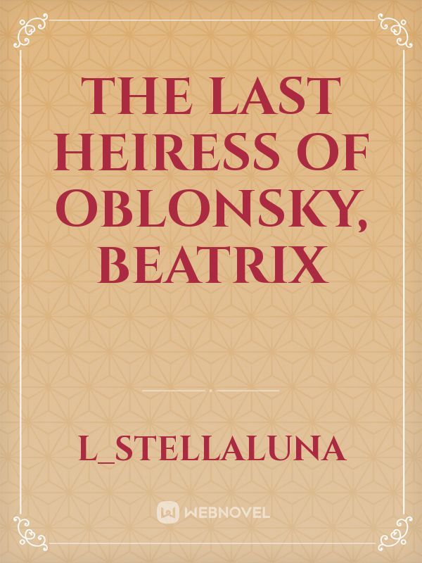 THE LAST HEIRESS OF OBLONSKY, BEATRIX