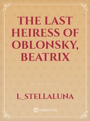 THE LAST HEIRESS OF OBLONSKY, BEATRIX Book