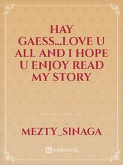 Hay gaess...love u all and i hope u enjoy read my story Book