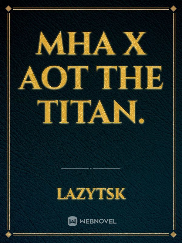 Mha X Aot
The Titan.