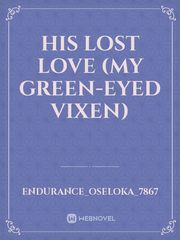 His Lost Love
(my green-eyed vixen) Book