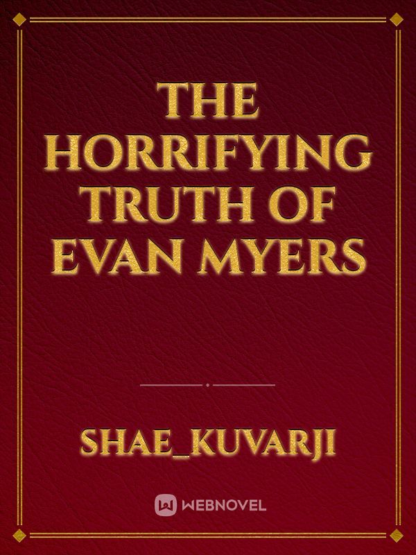 The Horrifying Truth of Evan Myers