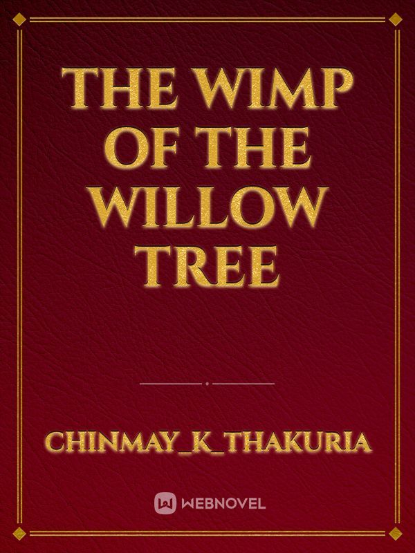 THE WIMP OF THE WILLOW TREE