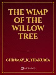 THE WIMP OF THE WILLOW TREE Book