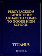 Percy Jackson Fanfiction!
Annabeth comes to Goode High School Book