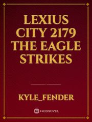 Lexius City 2179
The Eagle strikes Book
