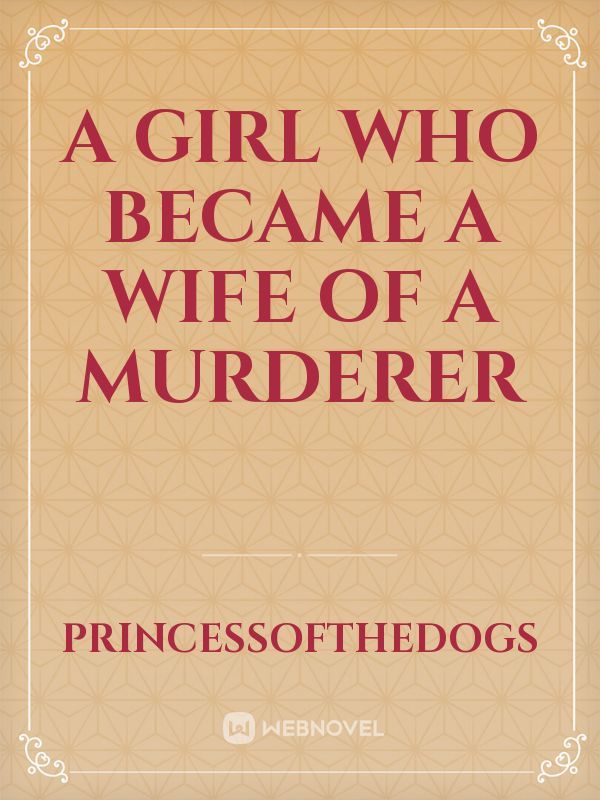 A girl who became a wife of a murderer