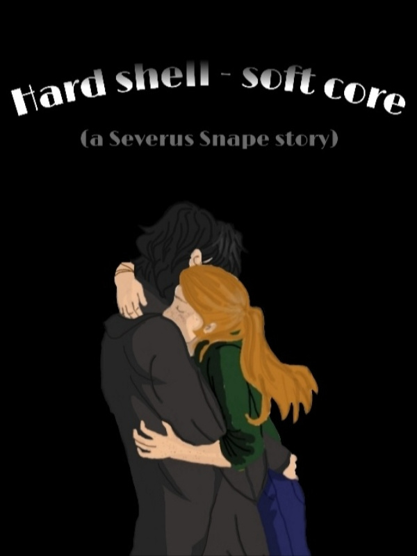 Hard shell-soft core
(a Severus Snape story)
