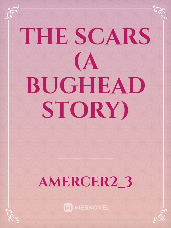The scars (a bughead story)