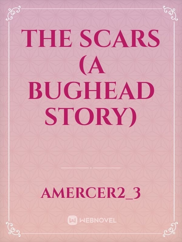 The scars (a bughead story)