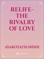 Relife- The Rivalry of Love Book