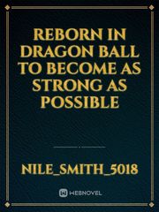 reborn in dragon ball to become as strong as possible Book