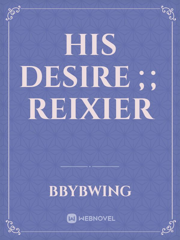 His Desire ;; Reixier Book