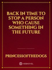 Back in time to stop a person who cause something in the future Book