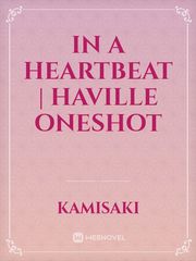 In a Heartbeat | haville oneshot Book