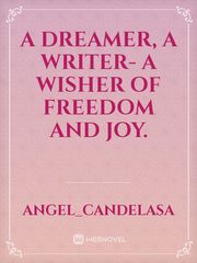 A dreamer, a writer- a wisher of freedom and joy. Book