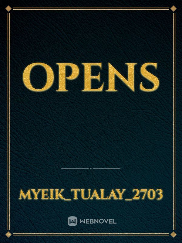 opens
