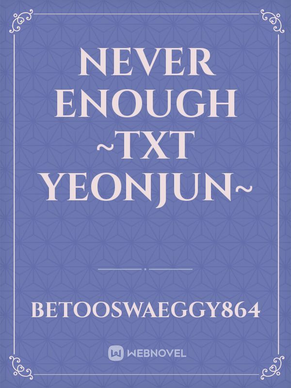 Never Enough ~TXT Yeonjun~ Book