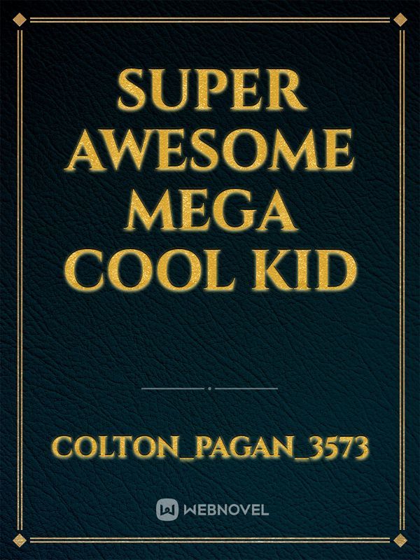 Super Awesome Mega Cool Kid