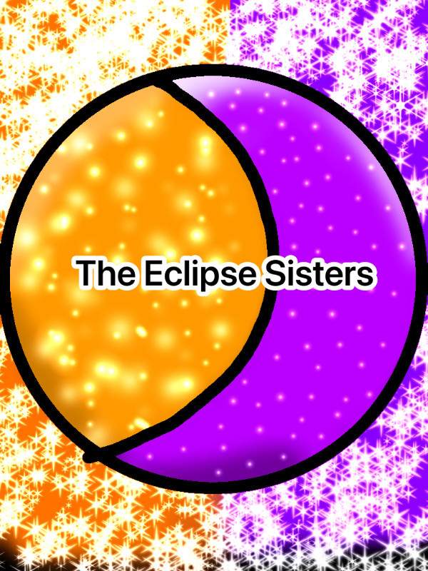 ~The Eclipse Sisters~(Being moved and re-written)